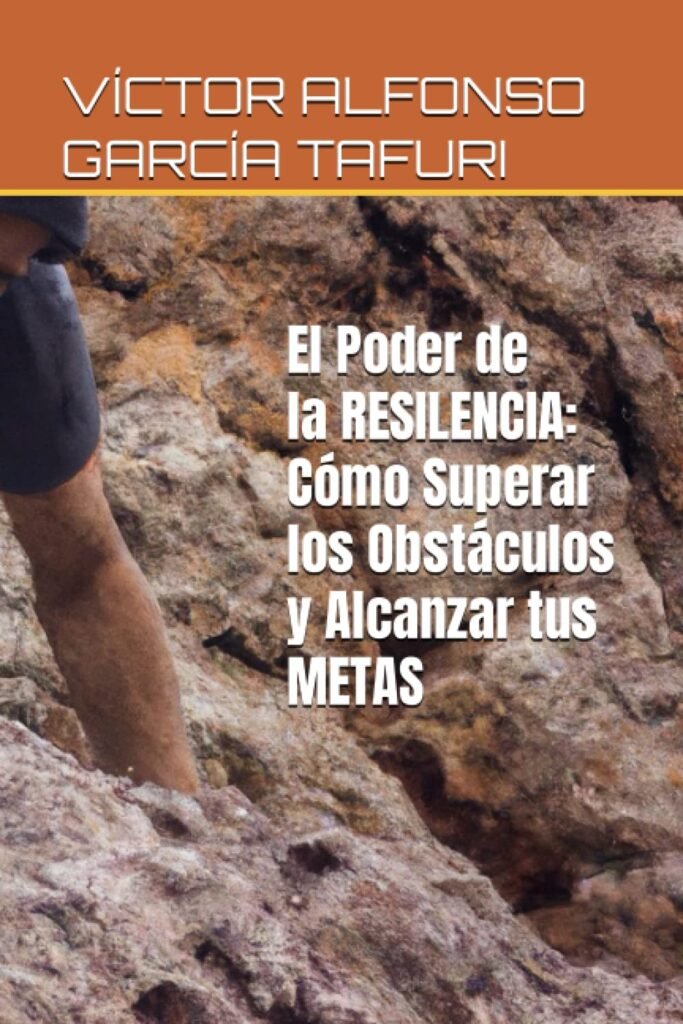 El Poder de la Resiliencia: Cómo Superar los Obstáculos y Alcanzar